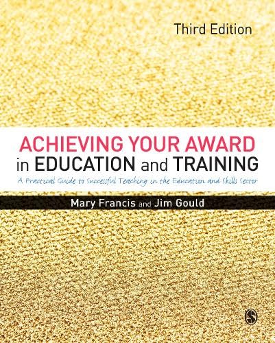 Achieving Your Award in Education and Training: A Practical Guide to Successful Teaching in the Further Education and Skills Sector Books