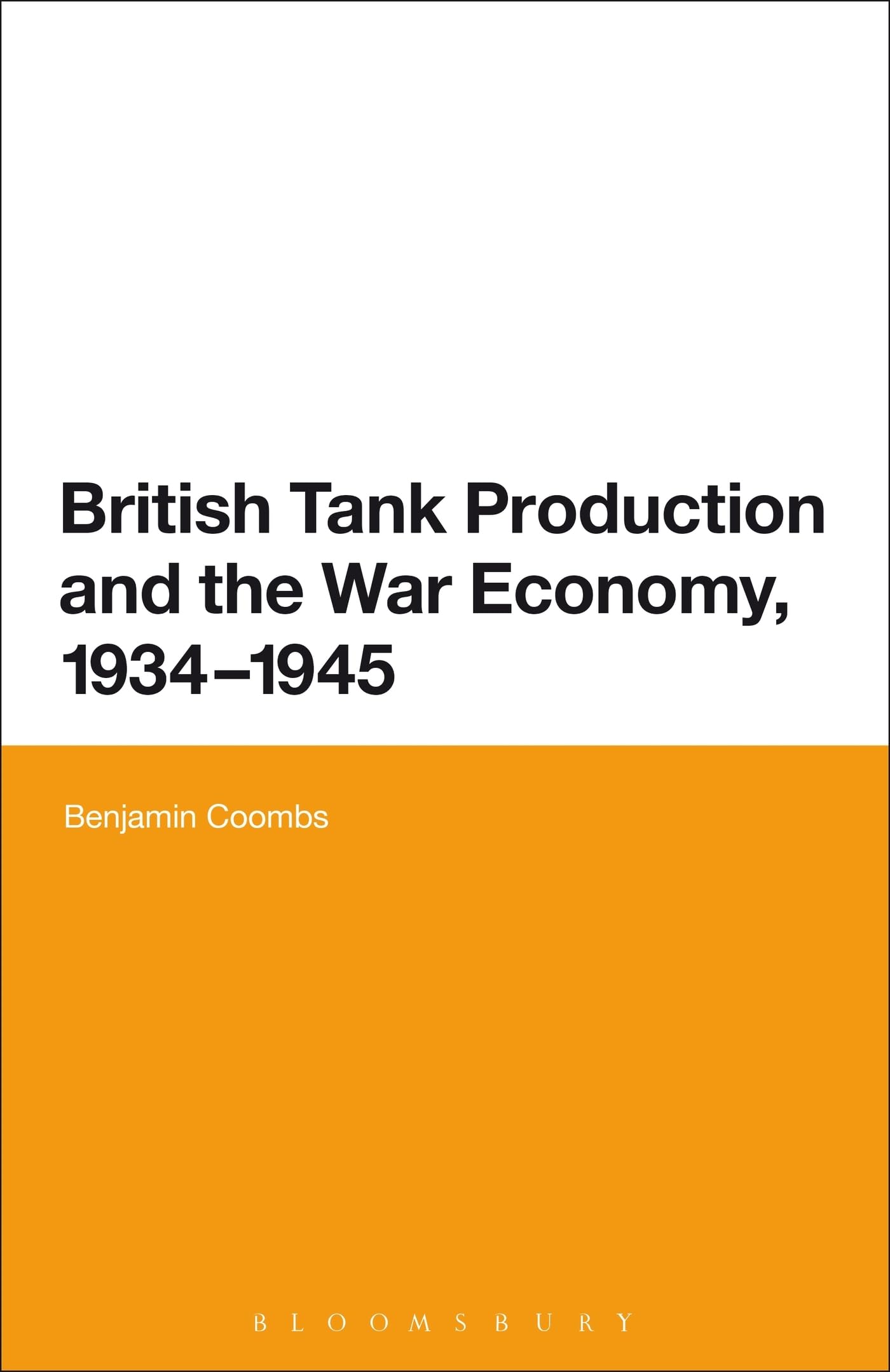 British Tank Production and the War Economy, 1934-1945 Business, Finance & Career