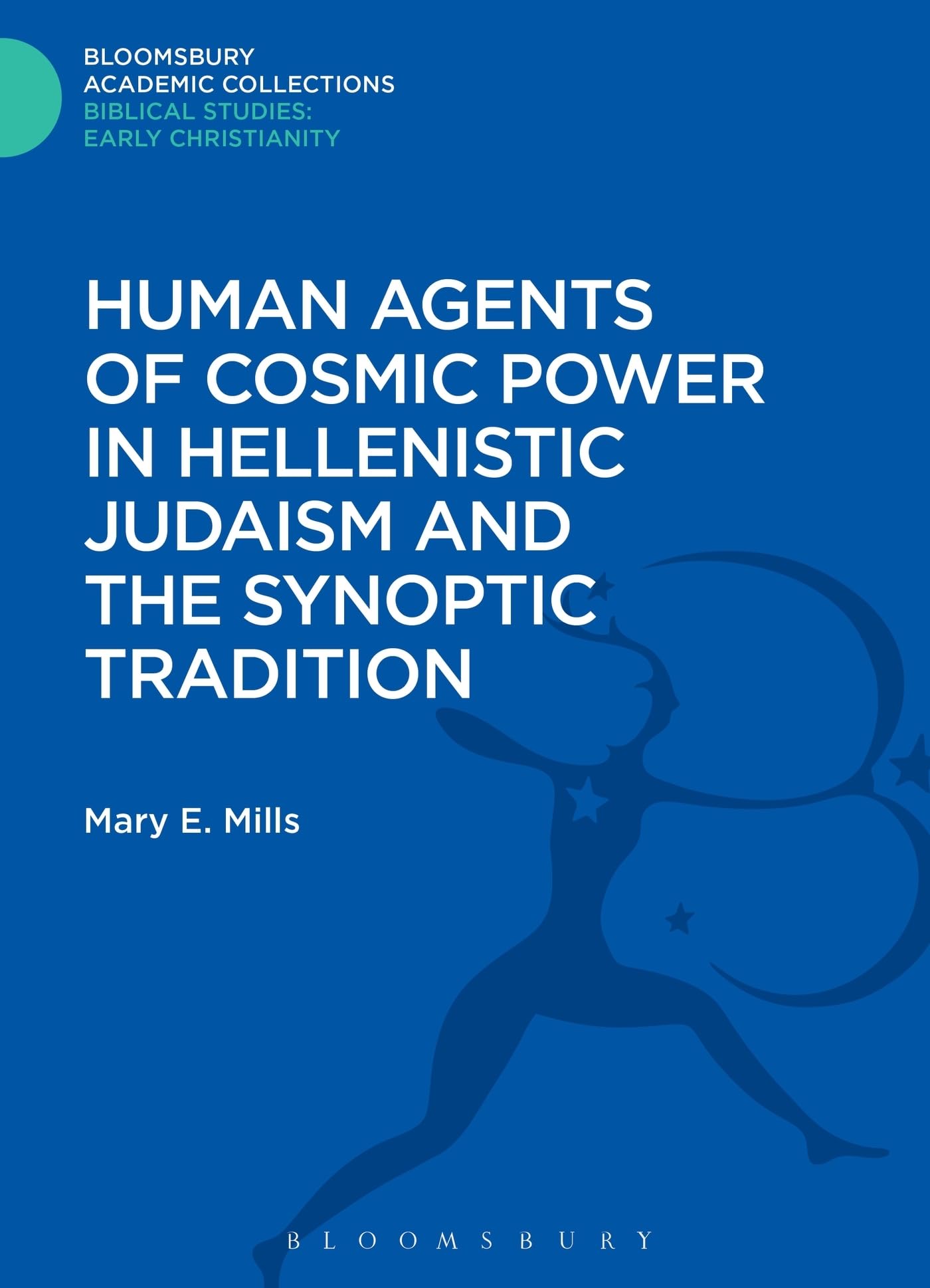 Human Agents of Cosmic Power in Hellenistic Judaism and the Synoptic Tradition Religion & Esotericism