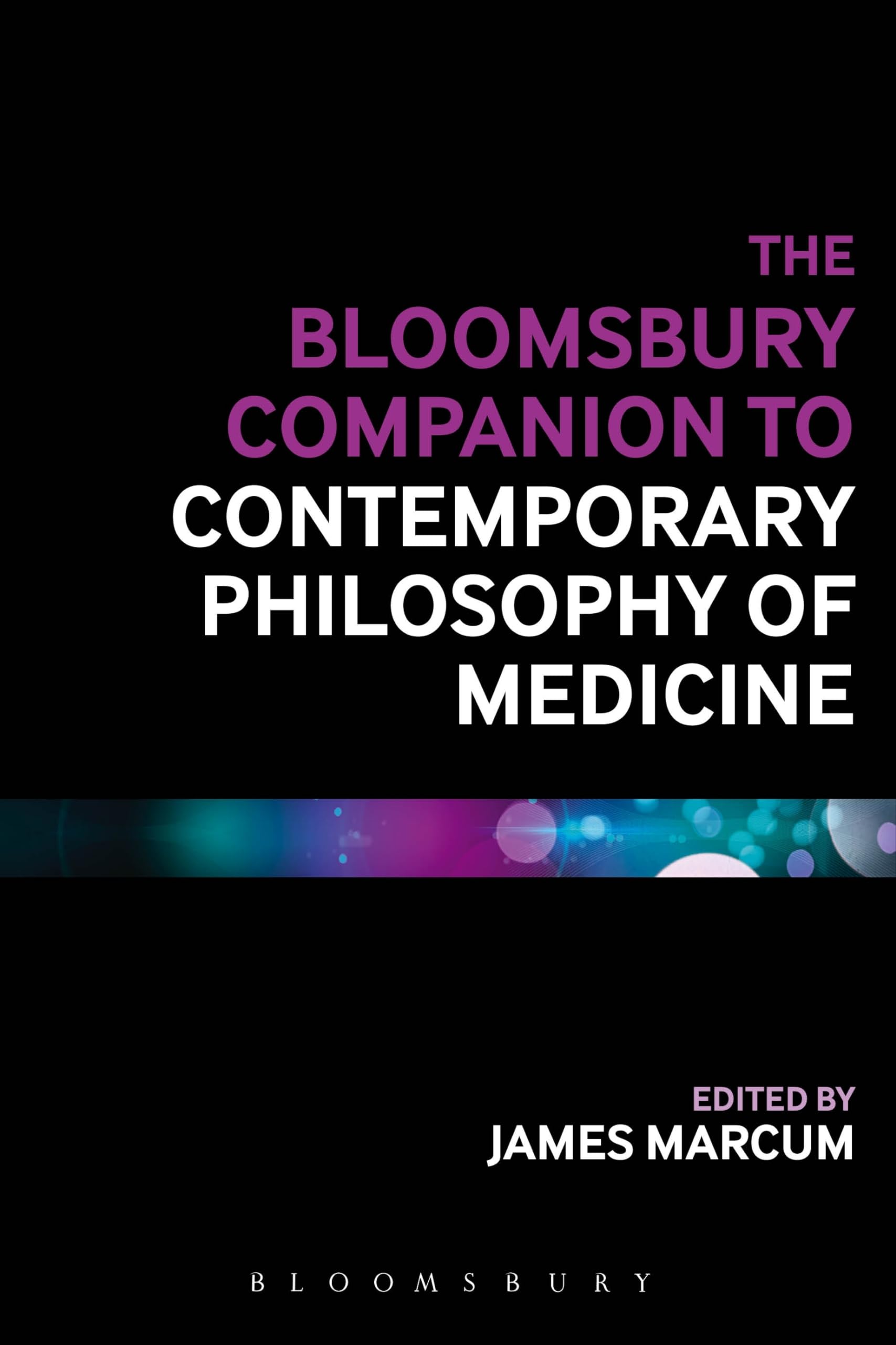 The Bloomsbury Companion to Contemporary Philosophy of Medicine Medicine
