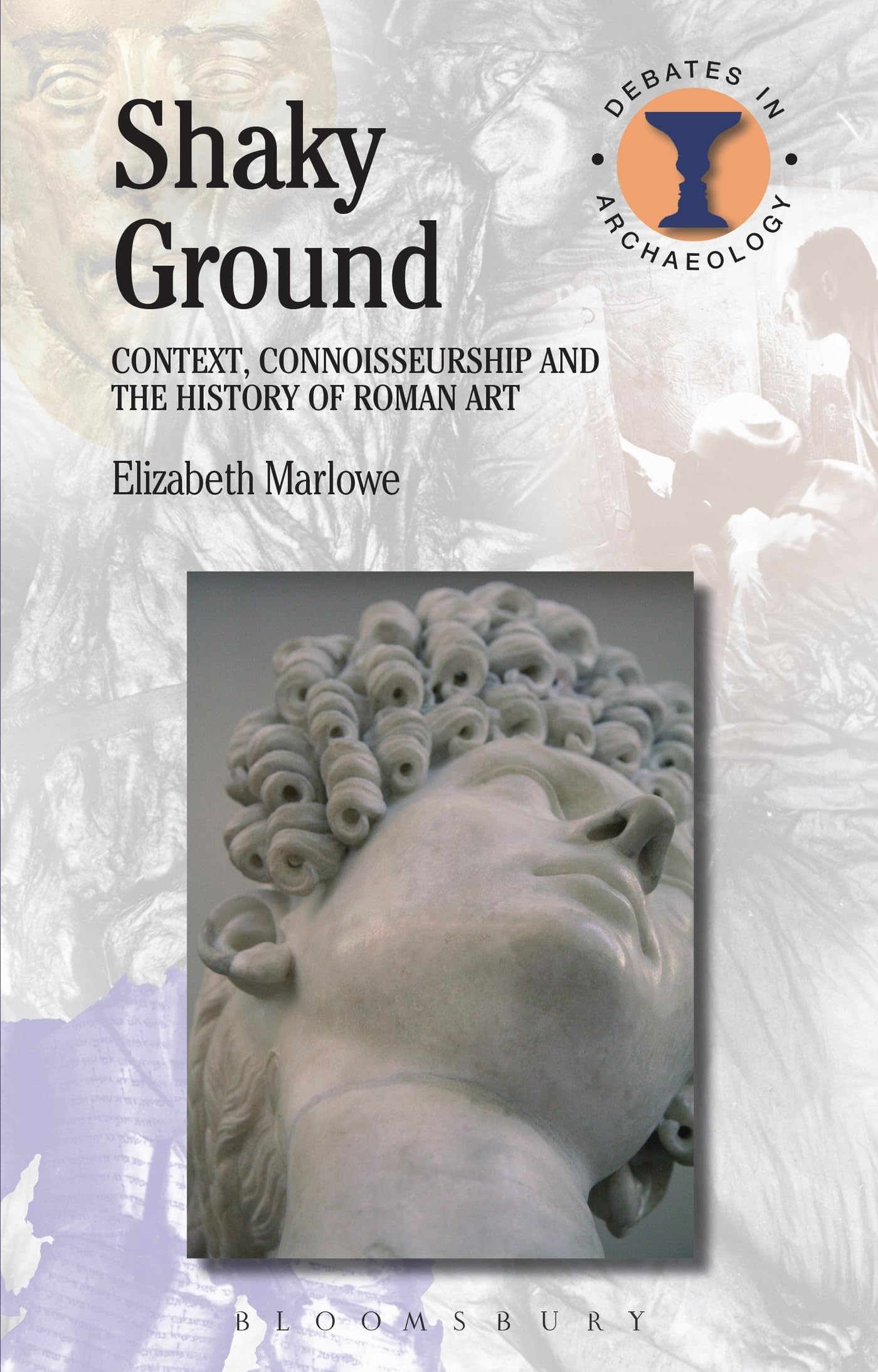 Shaky Ground: Context, Connoisseurship and the History of Roman Art (Debates in Archaeology) Social Sciences