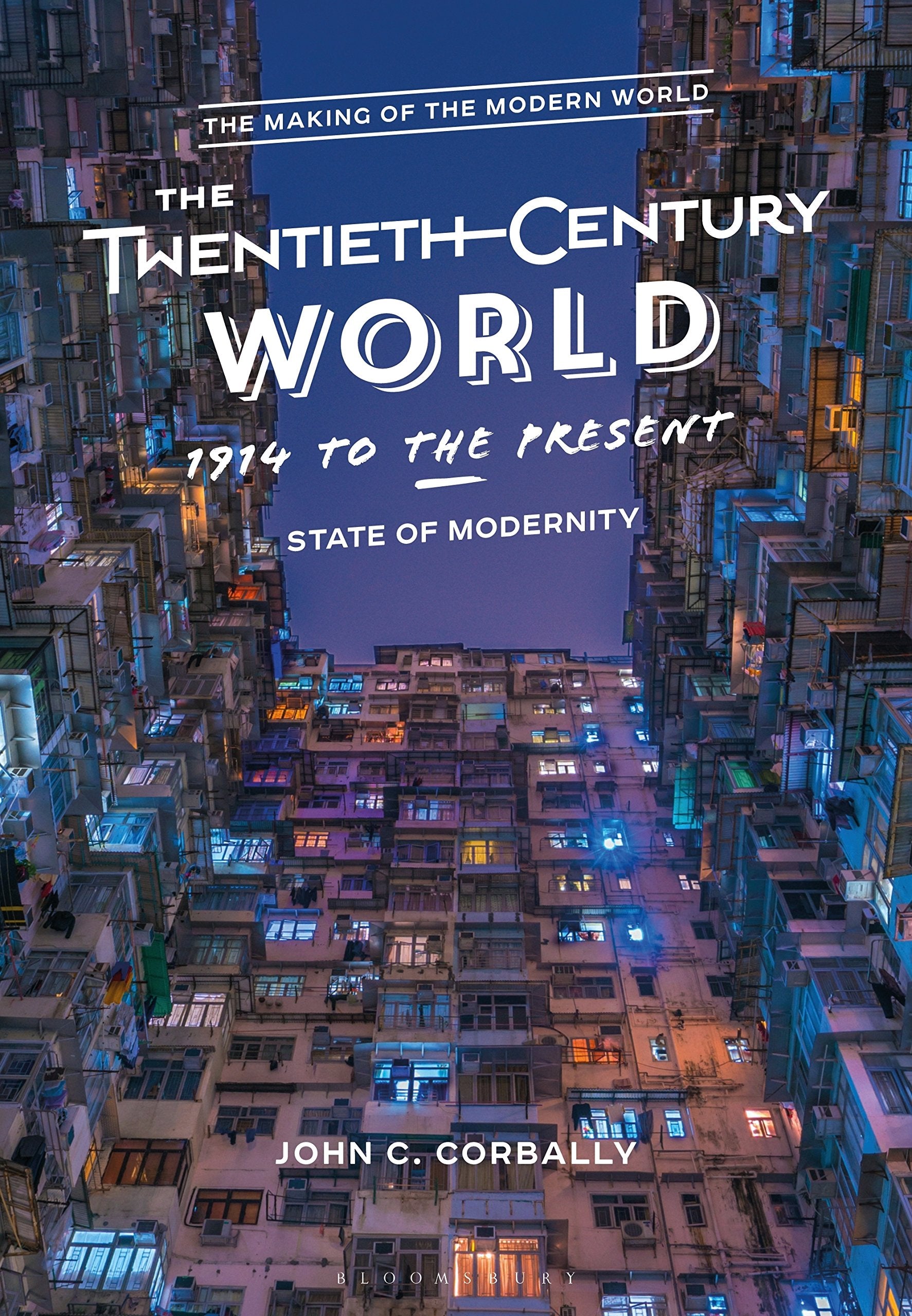 The Twentieth-Century World, 1914 to the Present: State of Modernity (The Making of the Modern World) Politics & History