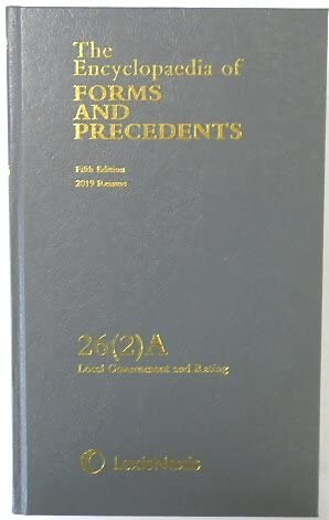 The Encyclopaedia of Forms and Precedents. Fifth Edition. Volume 26 (2) A, Local Government and Rating, 2019 Reissue Books