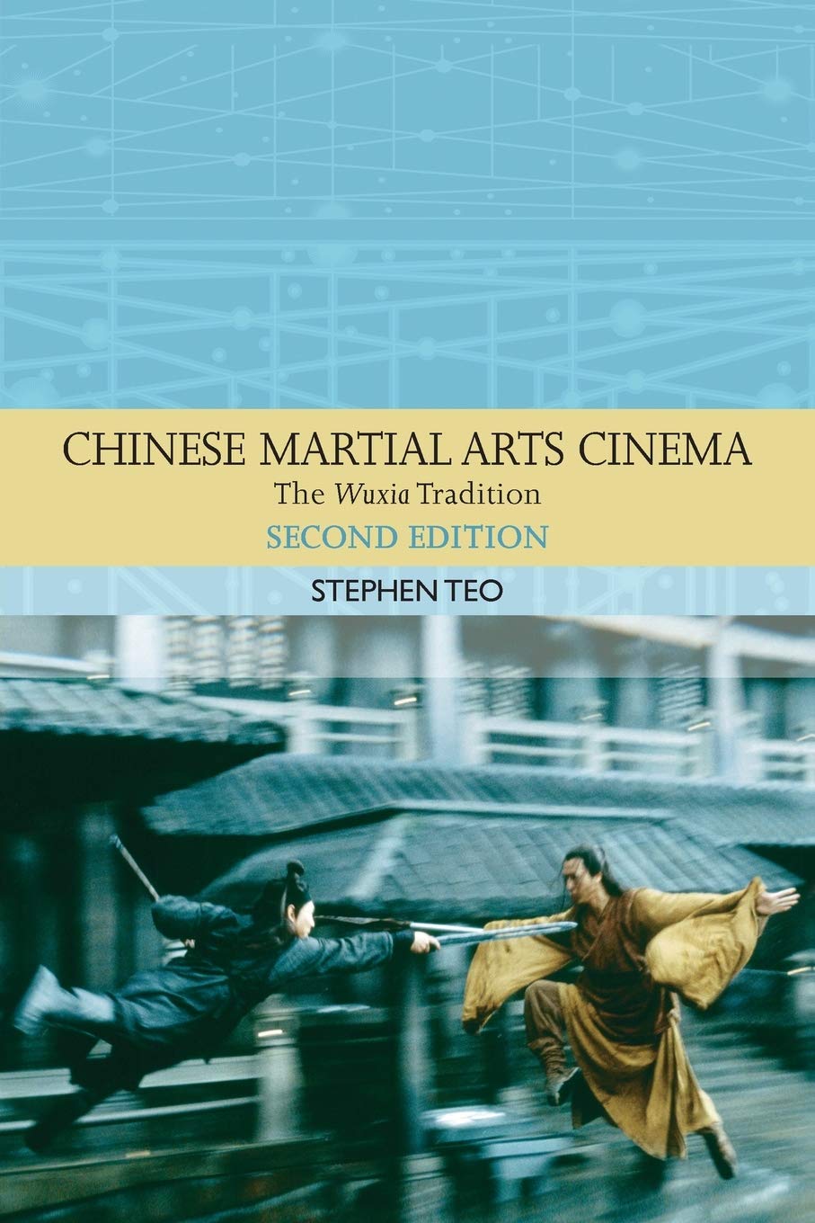 Chinese Martial Arts Cinema: The Wuxia Tradition (Traditions in World Cinema) Media & Communication
