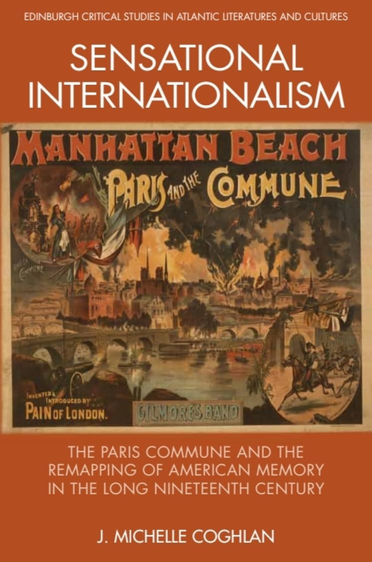 Sensational Internationalism: The Paris Commune and the Remapping of American Memory in the Long Nineteenth Century (Edinburgh Critical Studies in Atlantic Literatures and Cultures) Contemporary literature
