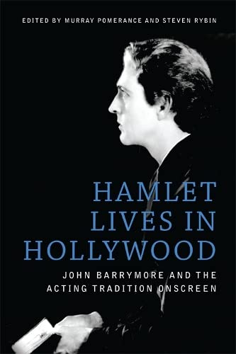 Hamlet Lives in Hollywood: John Barrymore and the Acting Tradition Onscreen Books