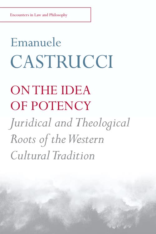 On the Idea of Potency: Juridical and Theological Roots of the Western Cultural Tradition (Encounters in Law and Philosophy) Law