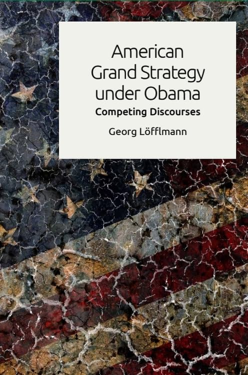 American Grand Strategy Under Obama: Competing Discourses Social Sciences
