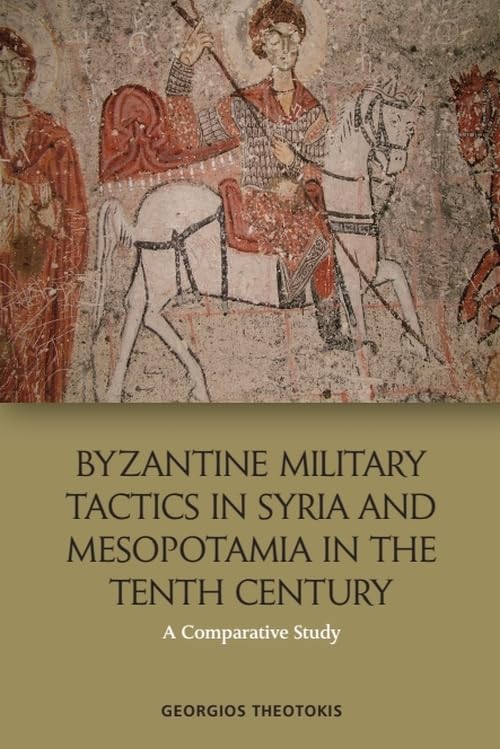 Byzantine Military Tactics in Syria and Mesopotamia in the Tenth Century: A Comparative Study Social Sciences