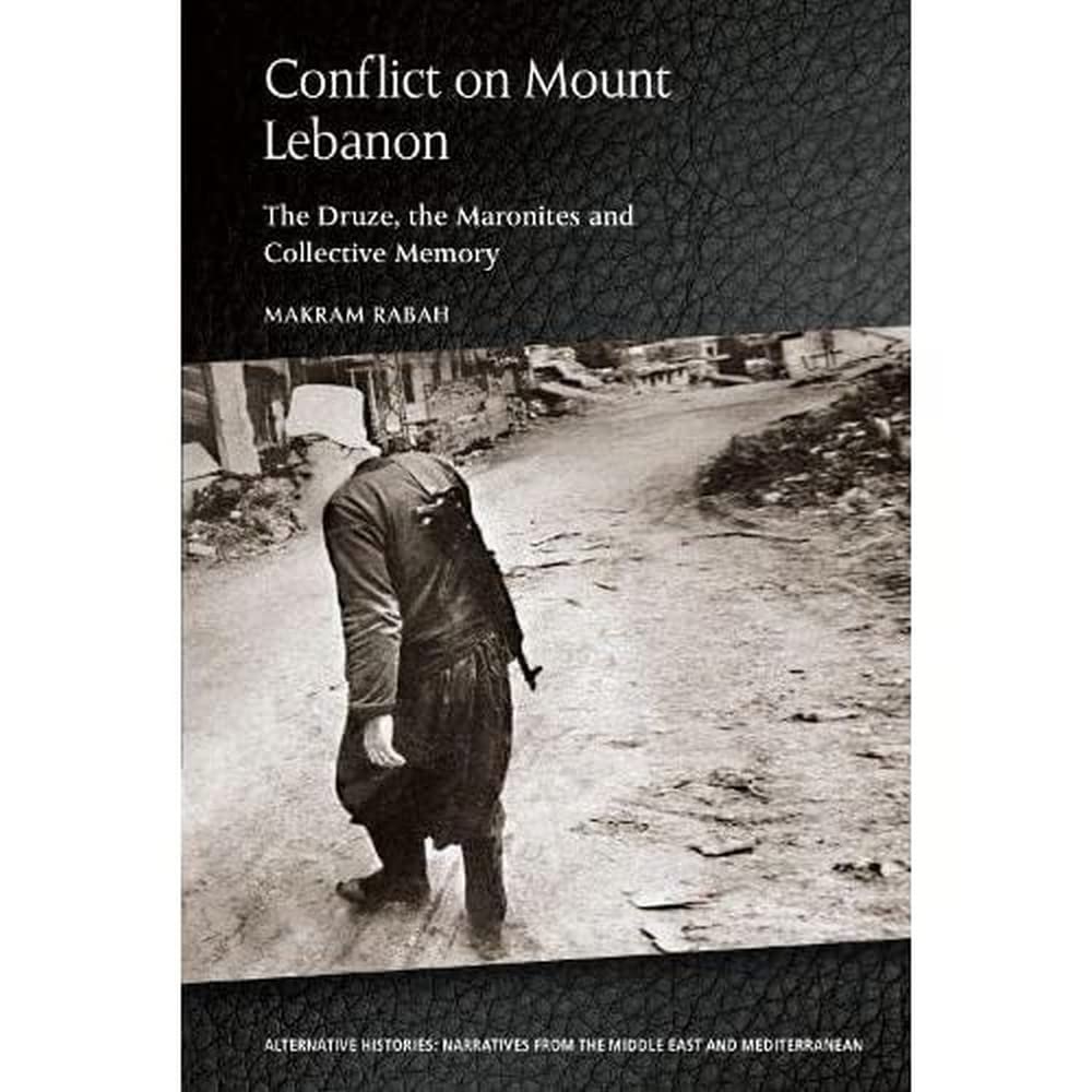 Conflict on Mount Lebanon: The Druze, the Maronites and Collective Memory (Alternative Histories) Religion & Esotericism