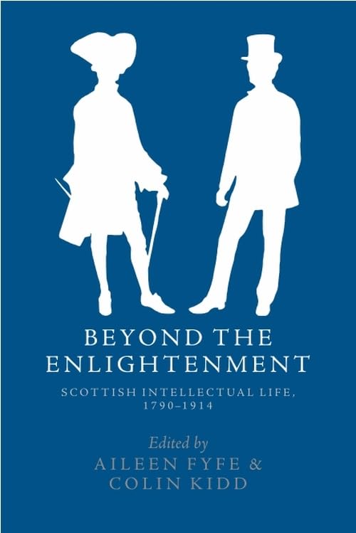 Beyond the Enlightenment: Scottish Intellectual Life, 1790-1914 Philosophy