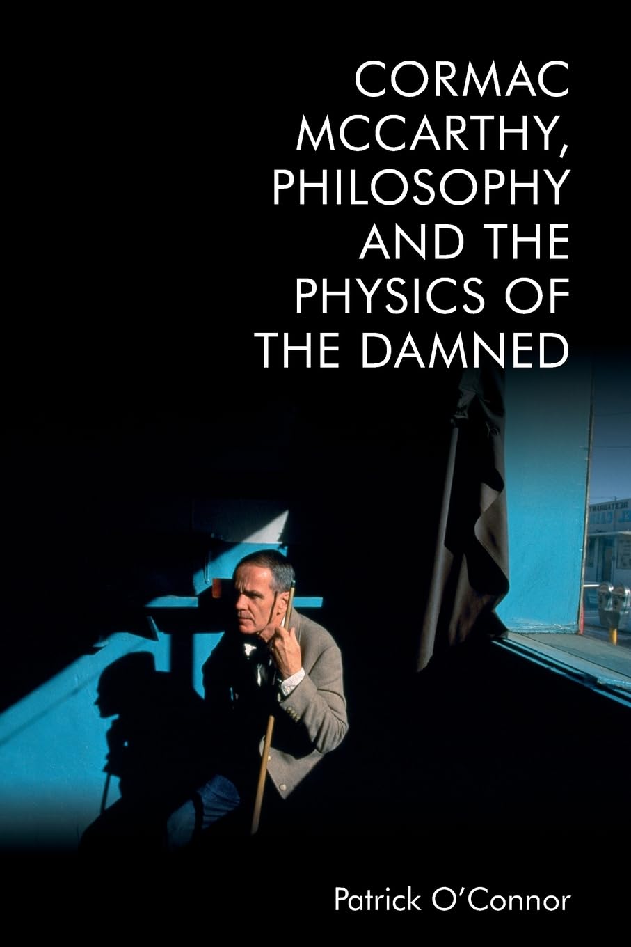 Cormac McCarthy, Philosophy and the Physics of the Damned Philosophy