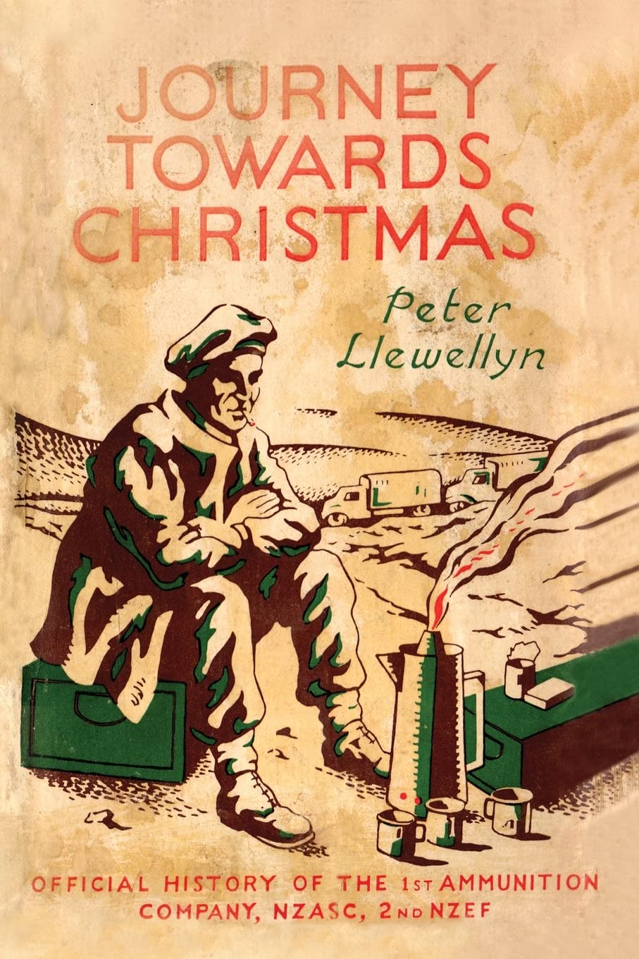 Journey Towards Christmas: Official History of the 1st Ammunition Company, NZASC, 2nd NZEF Politics & History