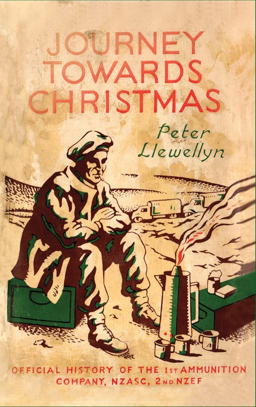 Journey Towards Christmas: Official History of the 1st Ammunition Company, NZASC, 2nd NZEF Politics & History