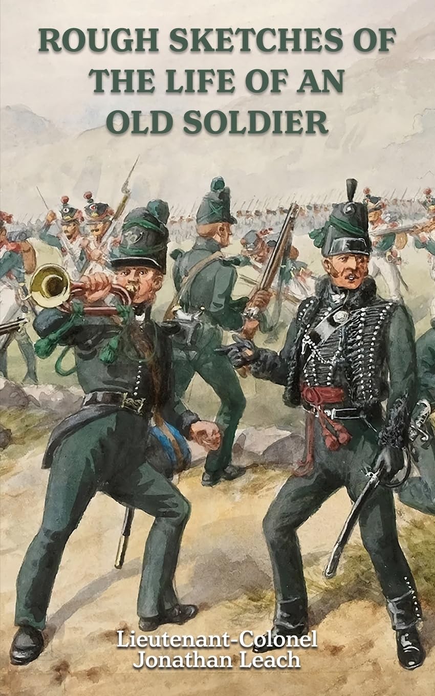 ROUGH SKETCHES OF THE LIFE OF AN OLD SOLDIER  Lieutenant-Colonel Jonathan Leach Politics & History
