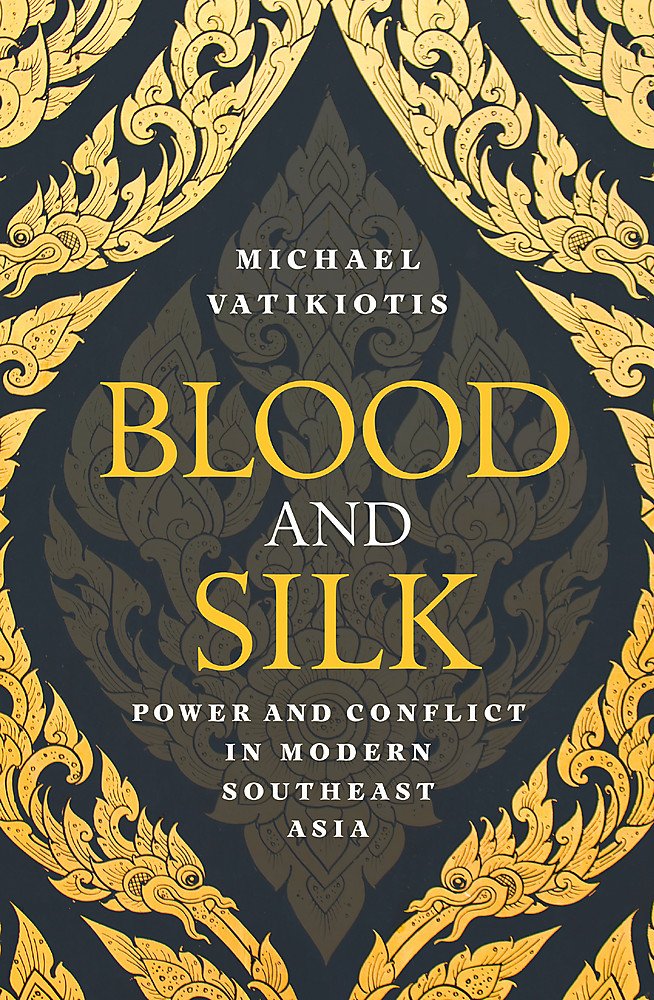 Blood and Silk: Power and Conflict in Modern Southeast Asia Politics & History
