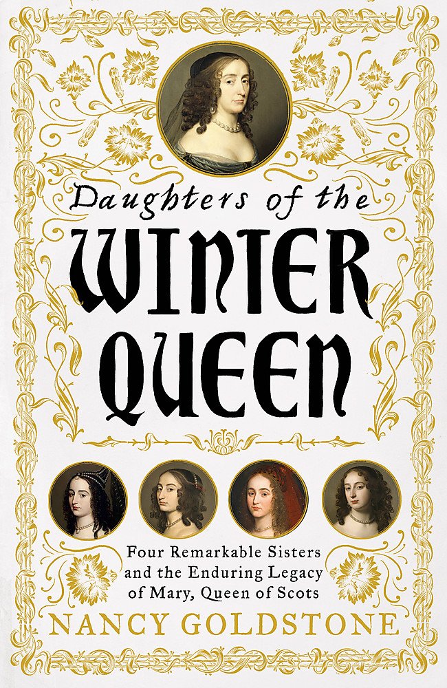 Daughters of the Winter Queen: Four Remarkable Sisters, the Crown of Bohemia and the Enduring Legacy of Mary, Queen of Scots Politics & Society Books