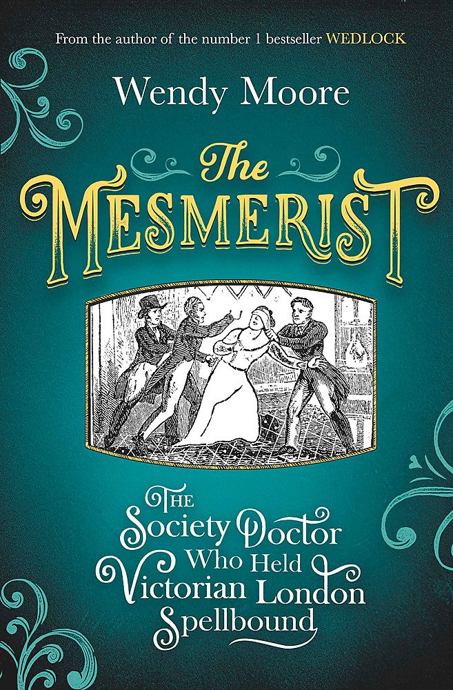 The Mesmerist: The Society Doctor Who Held Victorian London Spellbound Medicine