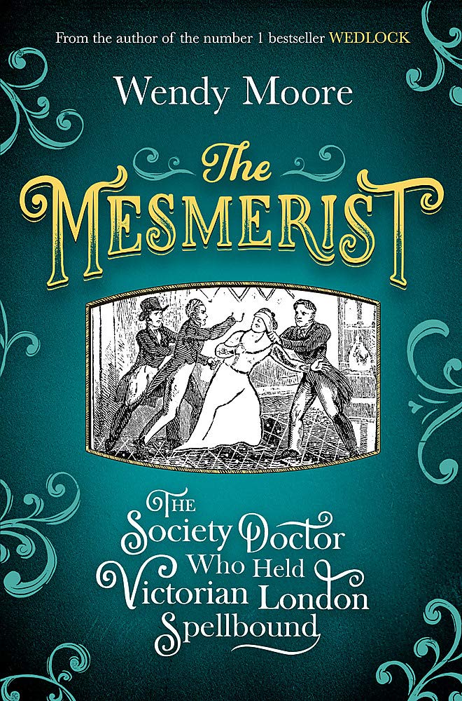 The Mesmerist: The Society Doctor Who Held Victorian London Spellbound Medicine
