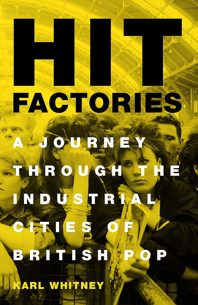 Hit Factories: A Journey Through the Industrial Cities of British Pop Pop culture