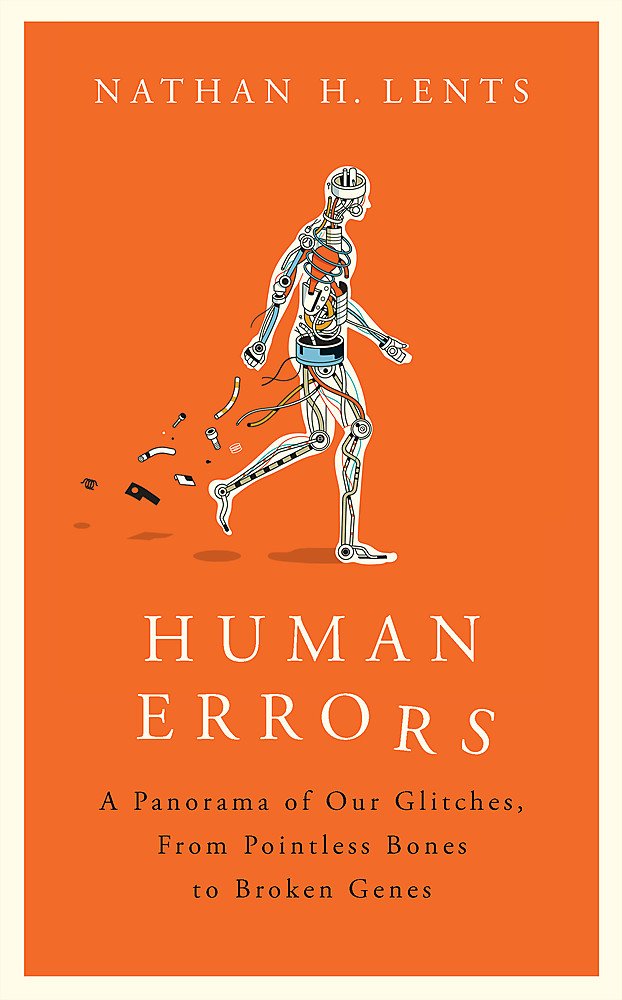 Human Errors: A Panorama of Our Glitches, From Pointless Bones to Broken Genes book