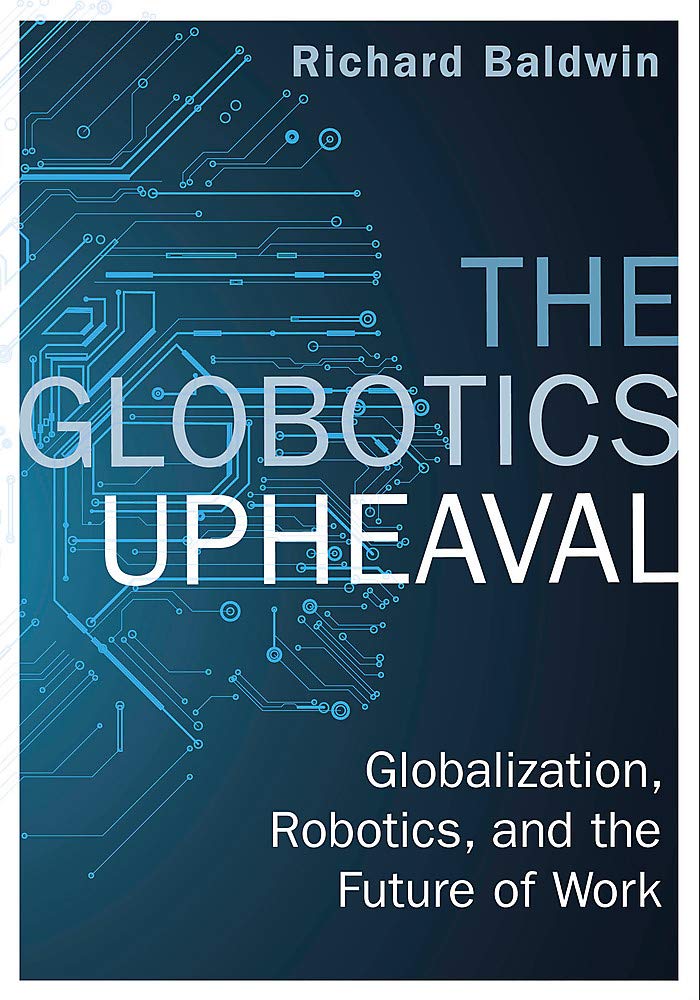The Globotics Upheaval: Globalisation, Robotics and the Future of Work Law