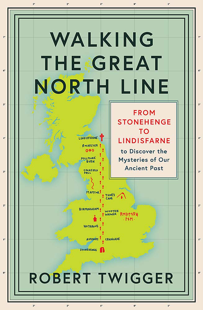 Walking the Great North Line: From Stonehenge to Lindisfarne to Discover the Mysteries of Our Ancient Past Politics & History