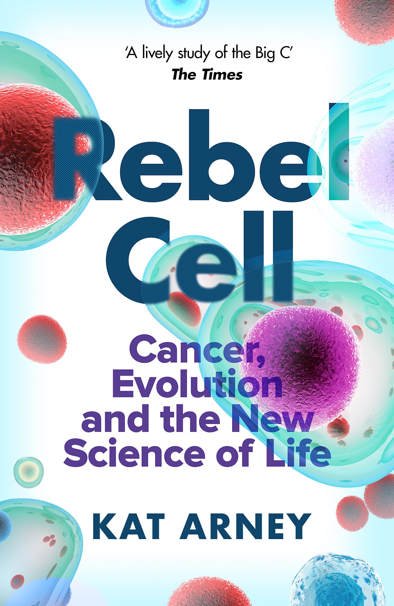 Rebel Cell: Cancer, Evolution and the Science of Life book