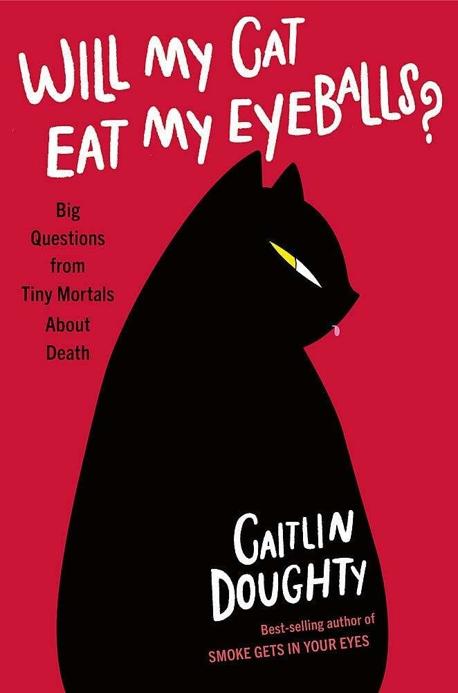 Will My Cat Eat My Eyeballs?: Big Questions from Tiny Mortals About Death Death & Mourning