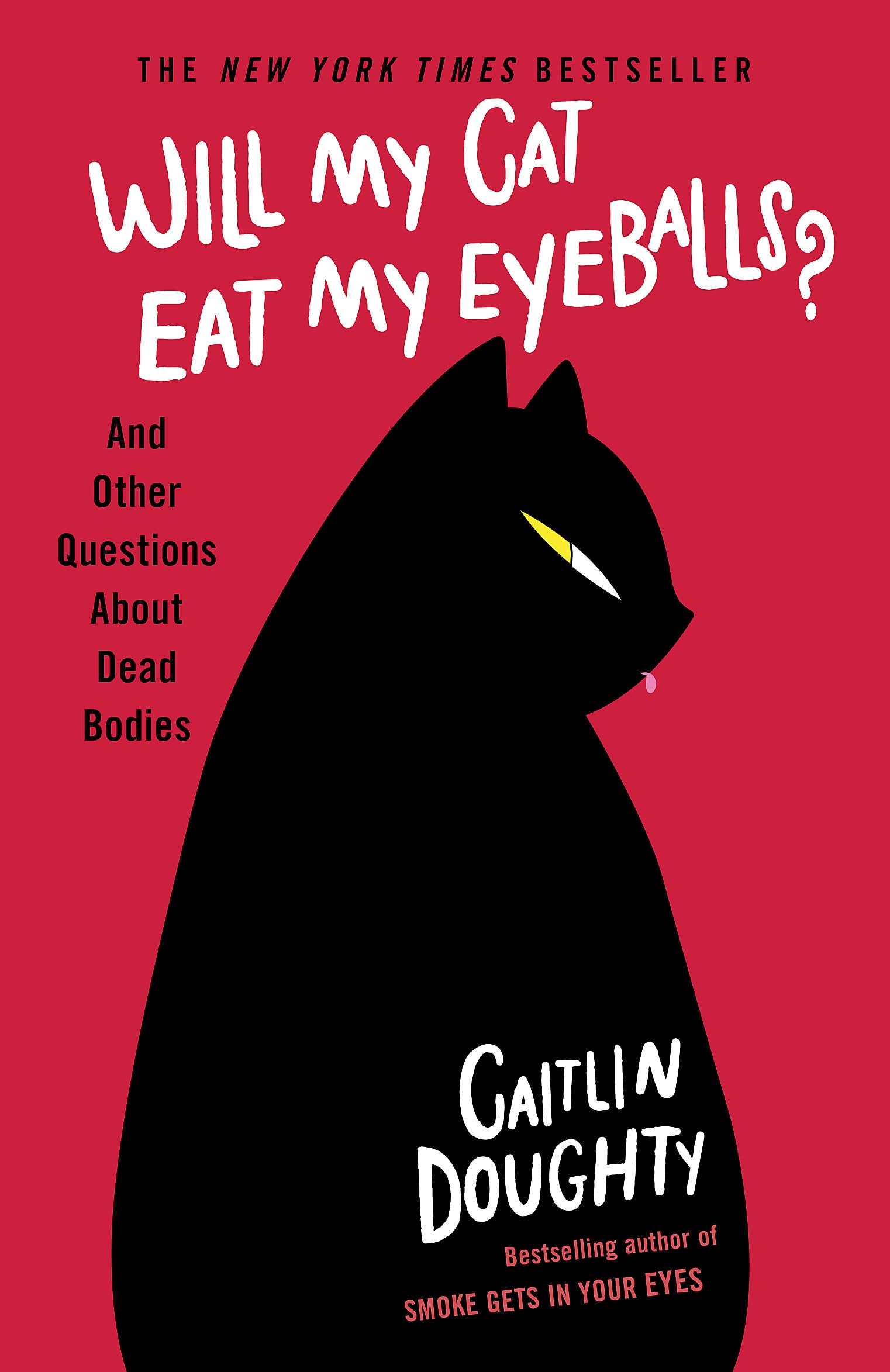 Will My Cat Eat My Eyeballs?: And Other Questions About Dead Bodies Death & Mourning