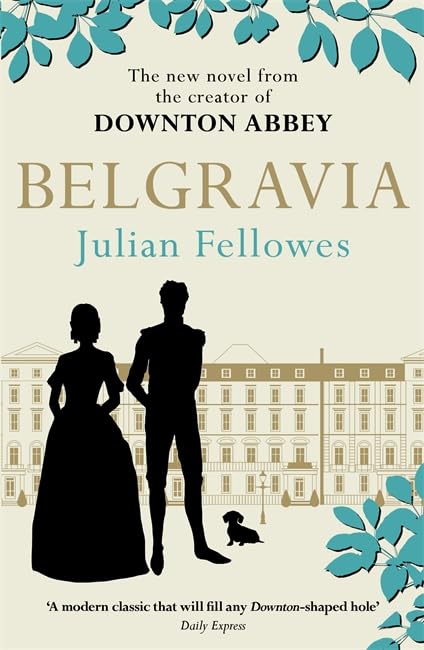Julian Fellowes's Belgravia: Now a major TV series, from the creator of DOWNTON ABBEY Books
