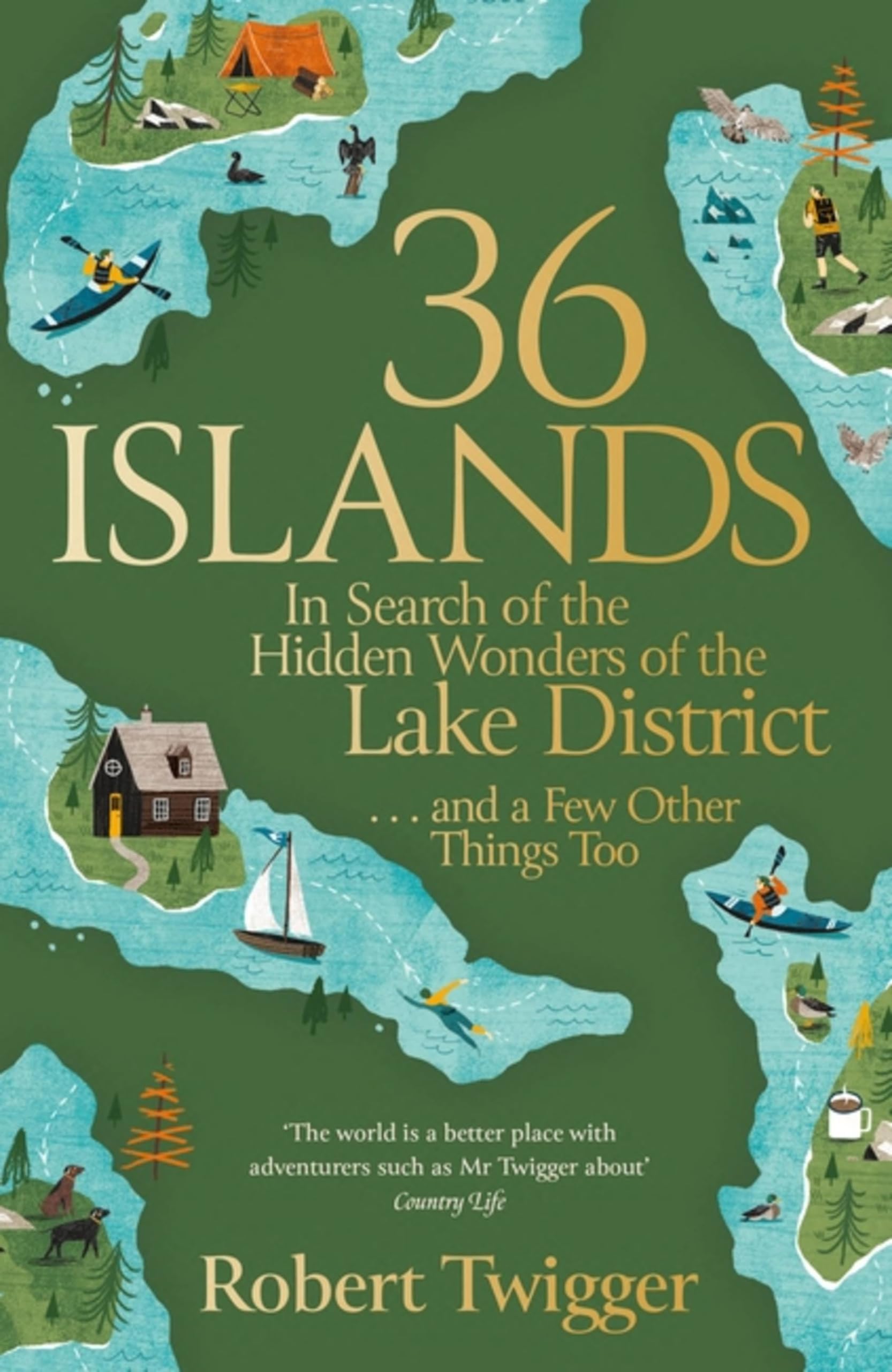 36 Islands: In Search of the Hidden Wonders of the Lake District and a Few Other Things Too Leisure, Home & Garden