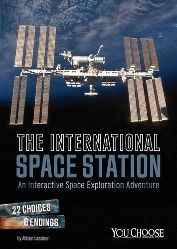 The International Space Station: An Interactive Space Exploration Adventure (You Choose: Space) Non-fiction