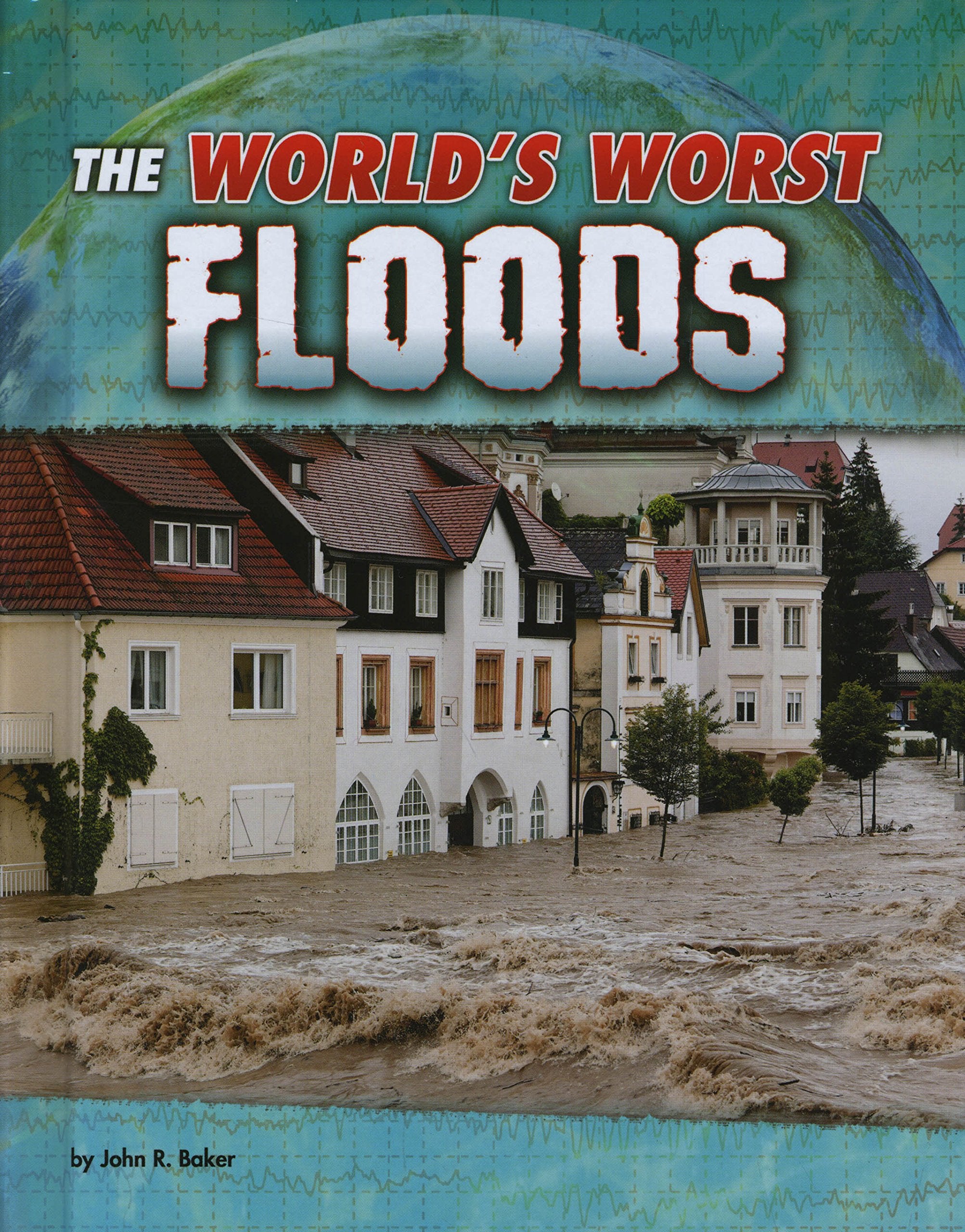 The World's Worst Floods (World's Worst Natural Disasters) Non-fiction