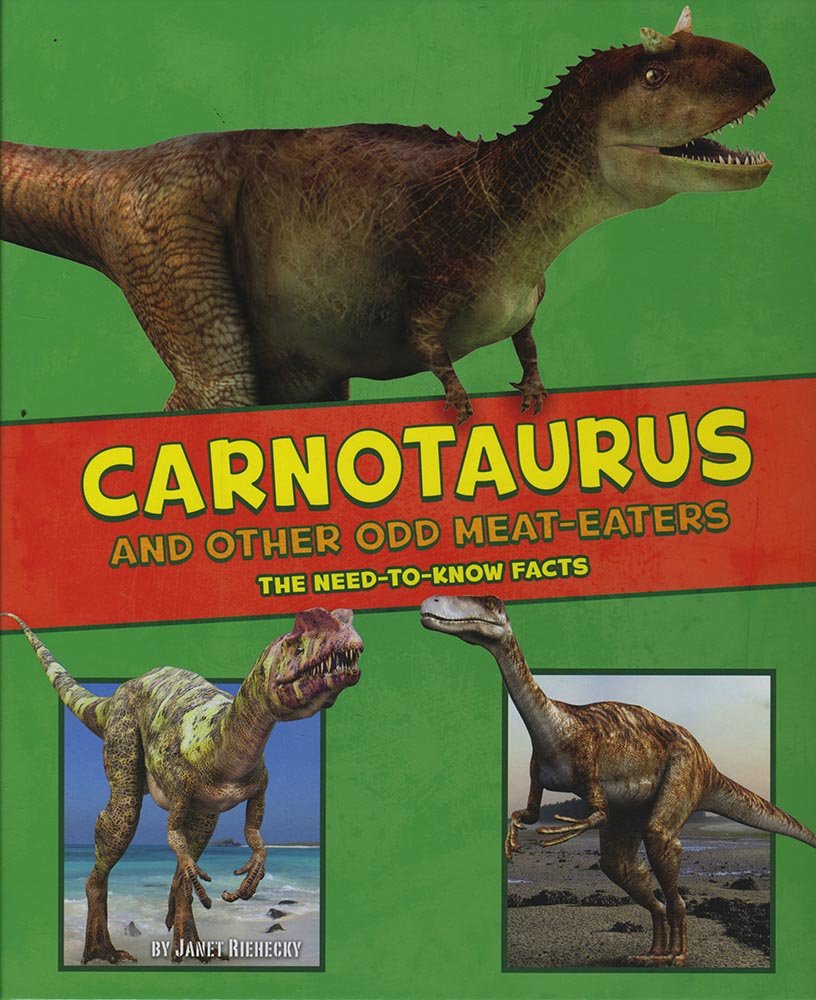 Carnotaurus and Other Odd Meat-Eaters: The Need-to-Know Facts (Dinosaur Fact Dig) Non-fiction