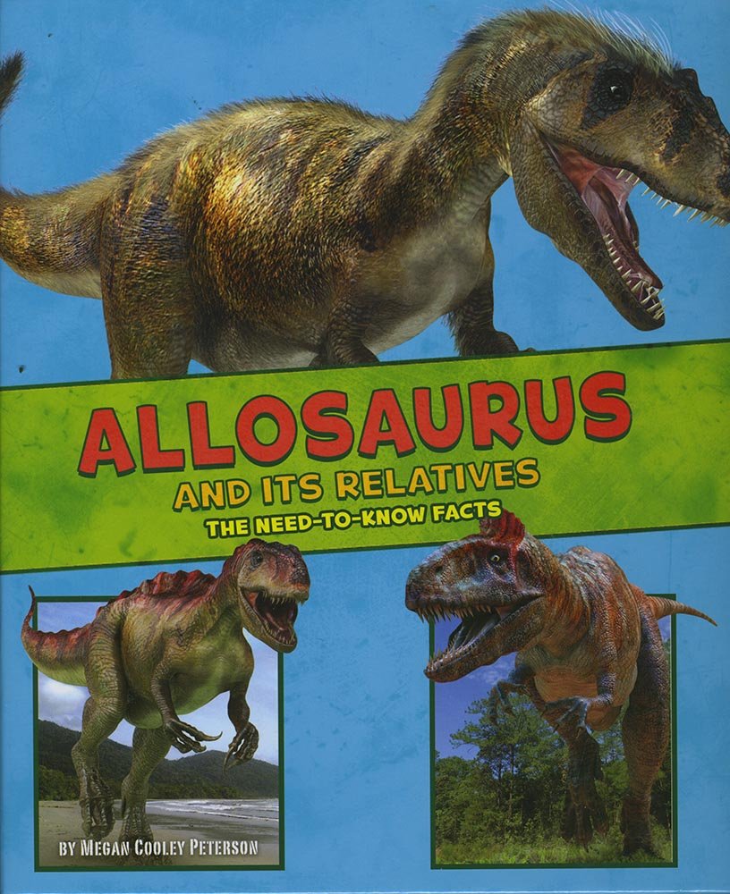 Allosaurus and Its Relatives: The Need-to-Know Facts (Dinosaur Fact Dig) Non-fiction