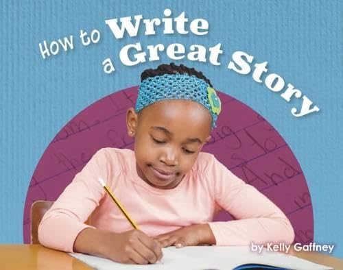 How to Write a Great Story (Engage Literacy: Engage Literacy Purple - Extension A) Novels & Short Stories