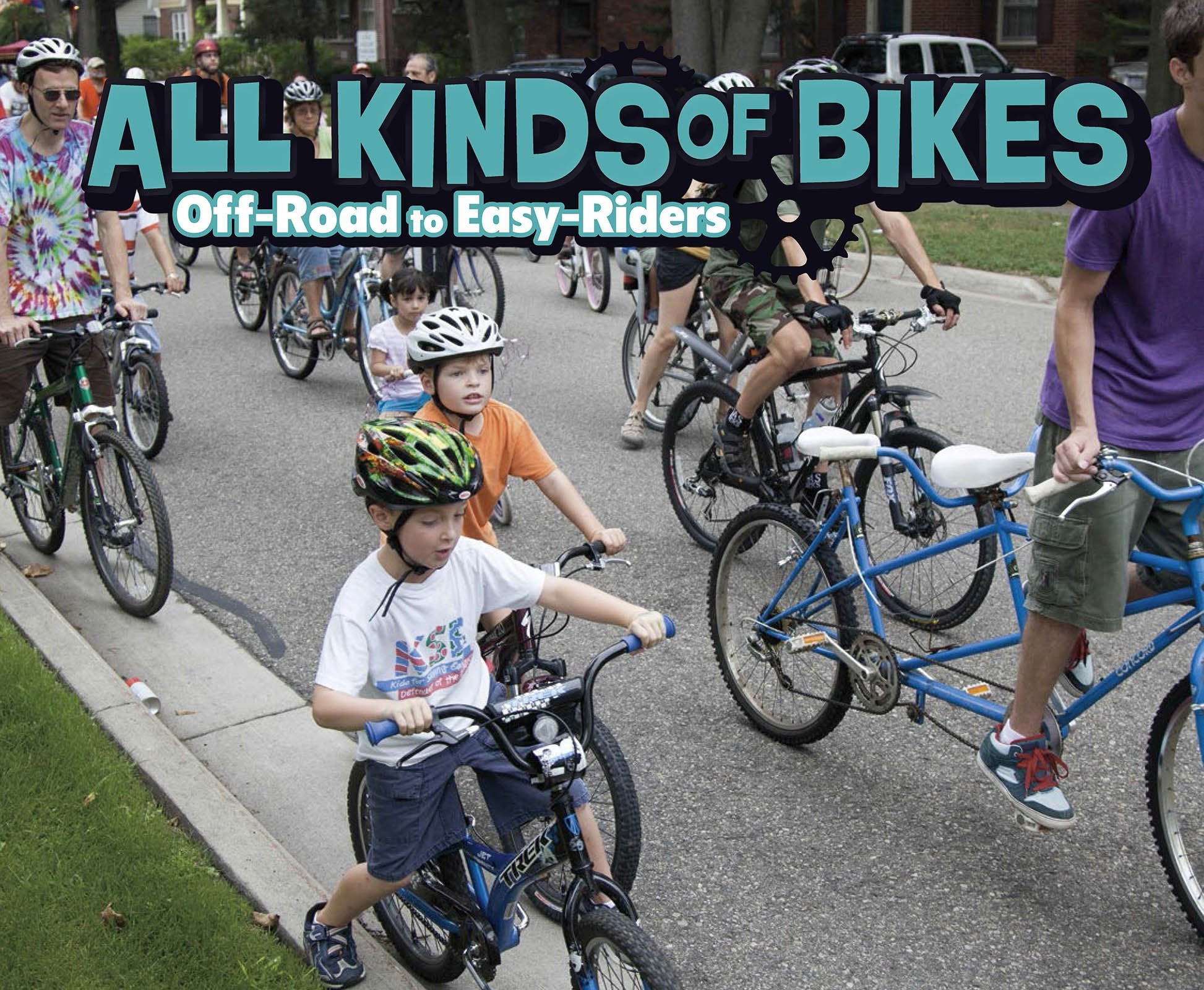 All Kinds of Bikes: Off-Road to Easy-Riders (Spokes) Leisure & Fun