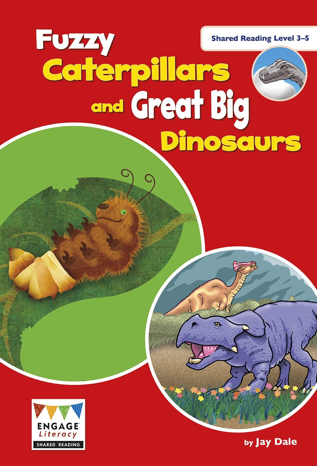 Engage Literacy: Fuzzy Caterpillars and Great Big Dinosaurs: Shared Reading Levels 3-5 Non-fiction