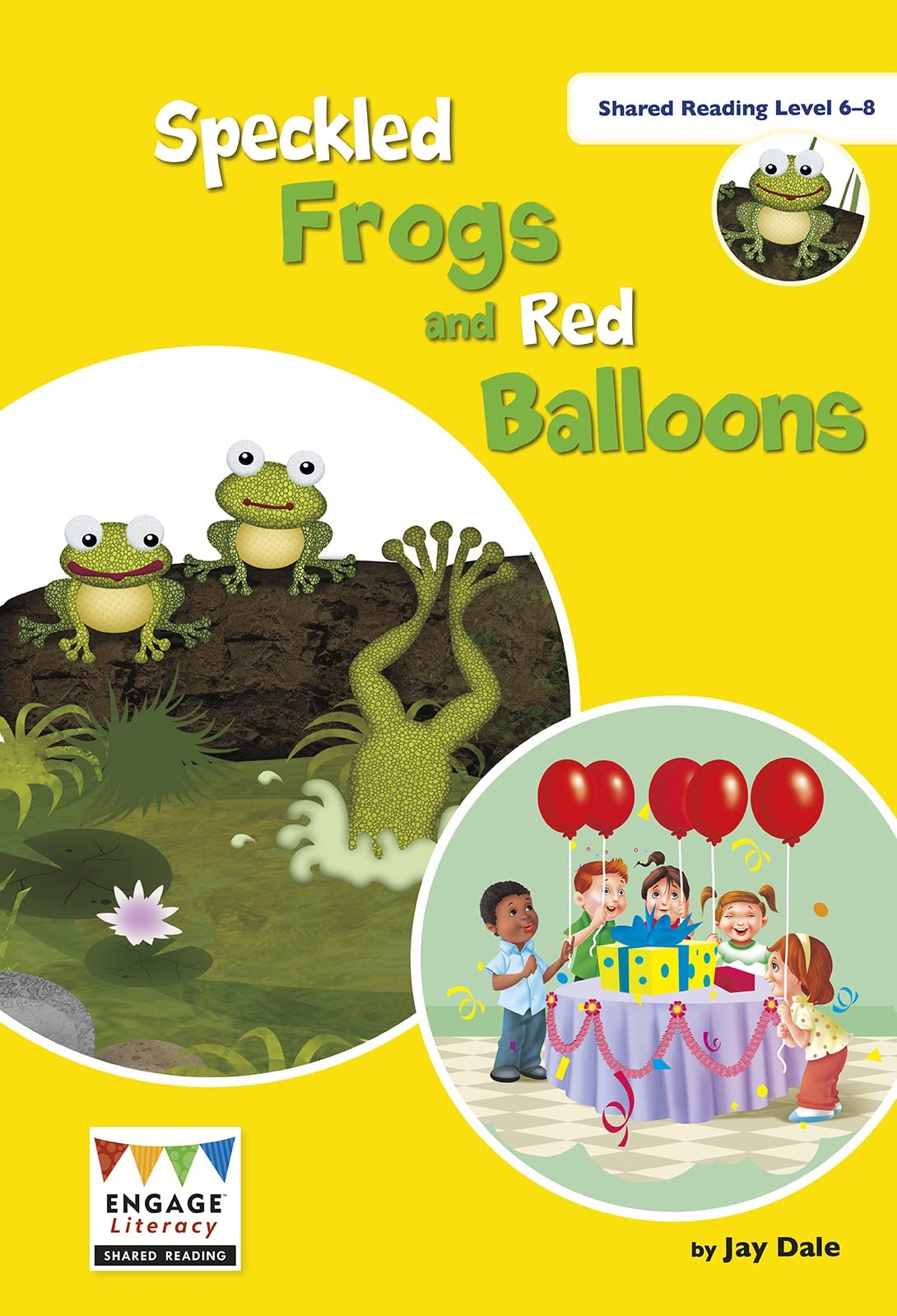 Engage Literacy: Speckled Frogs and Red Balloons: Shared Reading Levels 6-8 Non-fiction