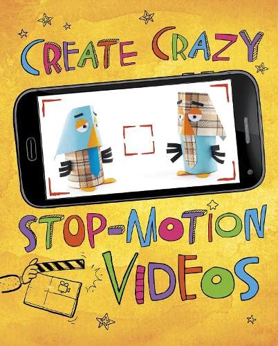 Create Crazy Stop-Motion Videos (Make a Movie!) Non-fiction
