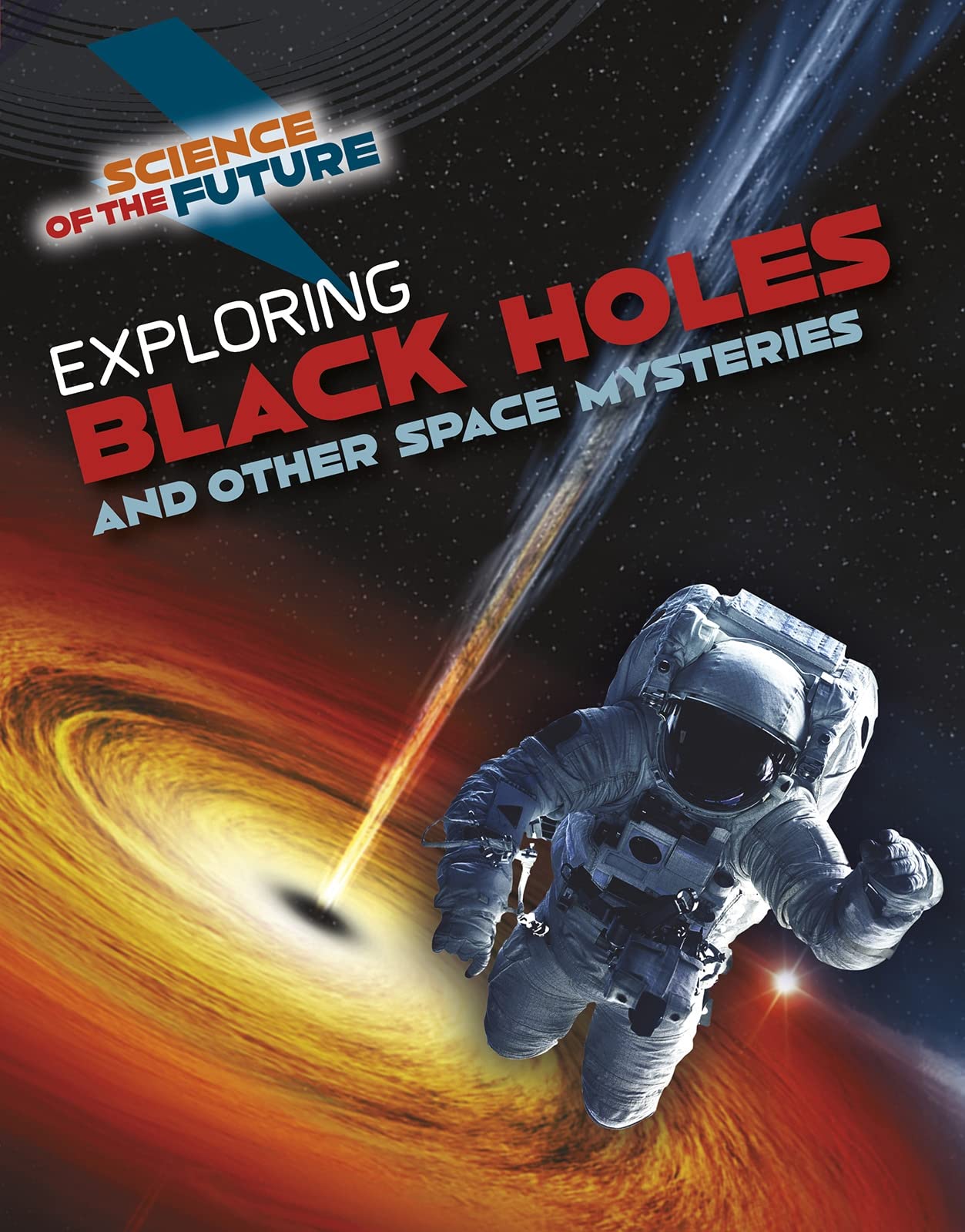 Science of the Future: Exploring Black Holes and Other Space Mysteries Non-fiction