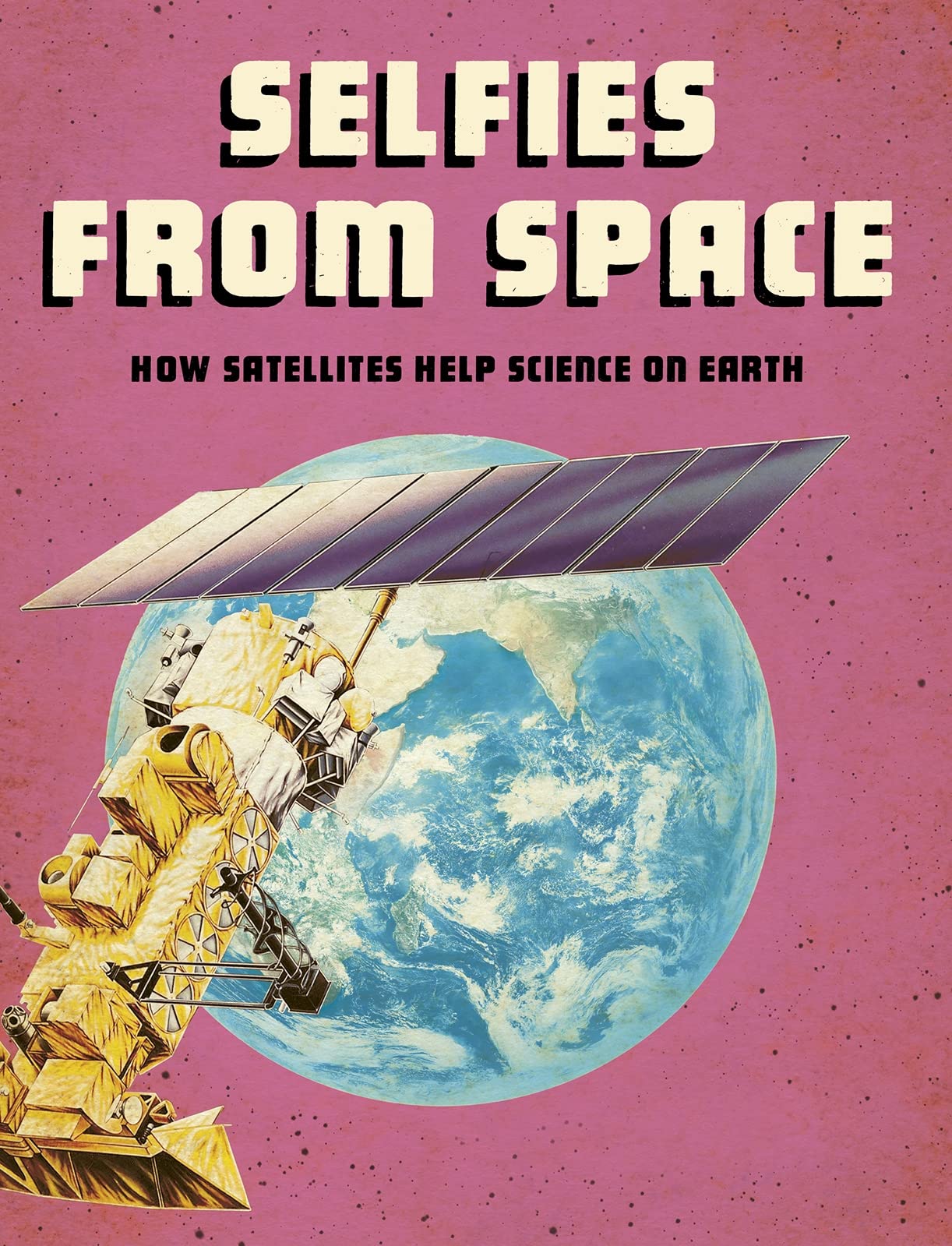 Product Image: Selfies from Space: How Satellites Help Science on Earth (Future Space)