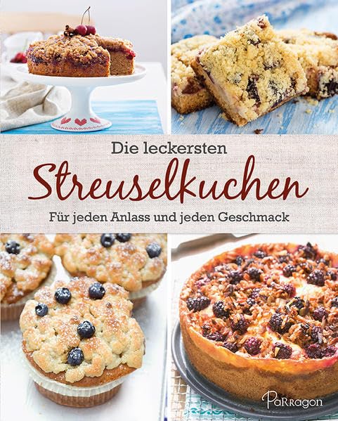Die leckersten Streuselkuchen: Für jeden Anlass und jeden Geschmack Leisure, Home & Garden