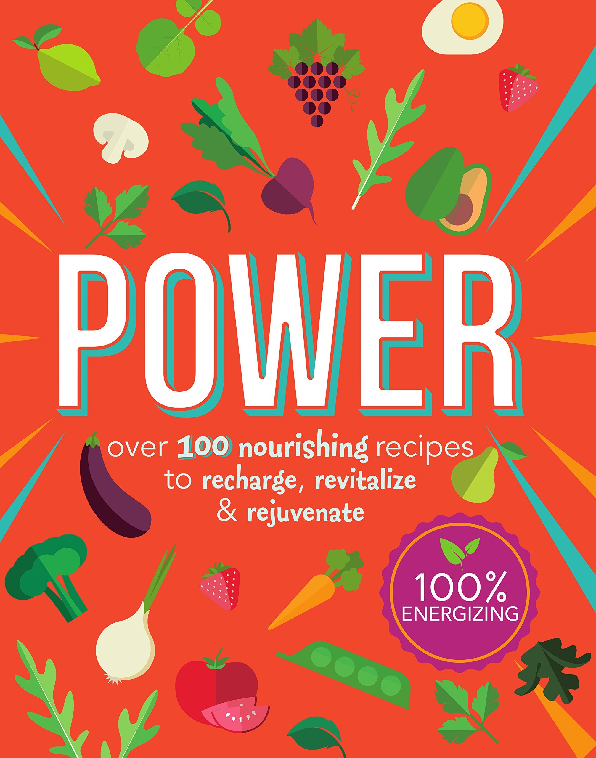 Power Food: Over 100 Nourishing Recipes to Recharge, Revitalize & Rejuvenate book
