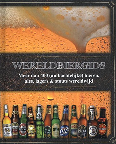 Wereldbiergids: meer dan 400 (ambachtelijke) bieren, ales, lagers & stouts wereldwijd book