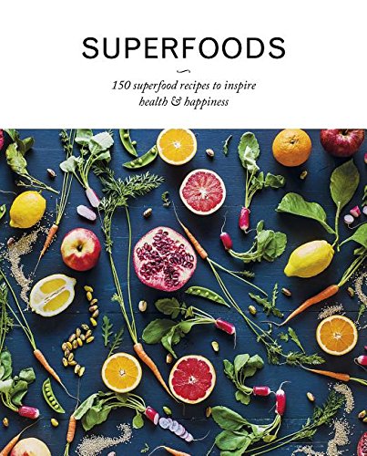 Superfoods: 150 Superfood Recipes to Inspire Health & Happiness Cooking & Enjoying