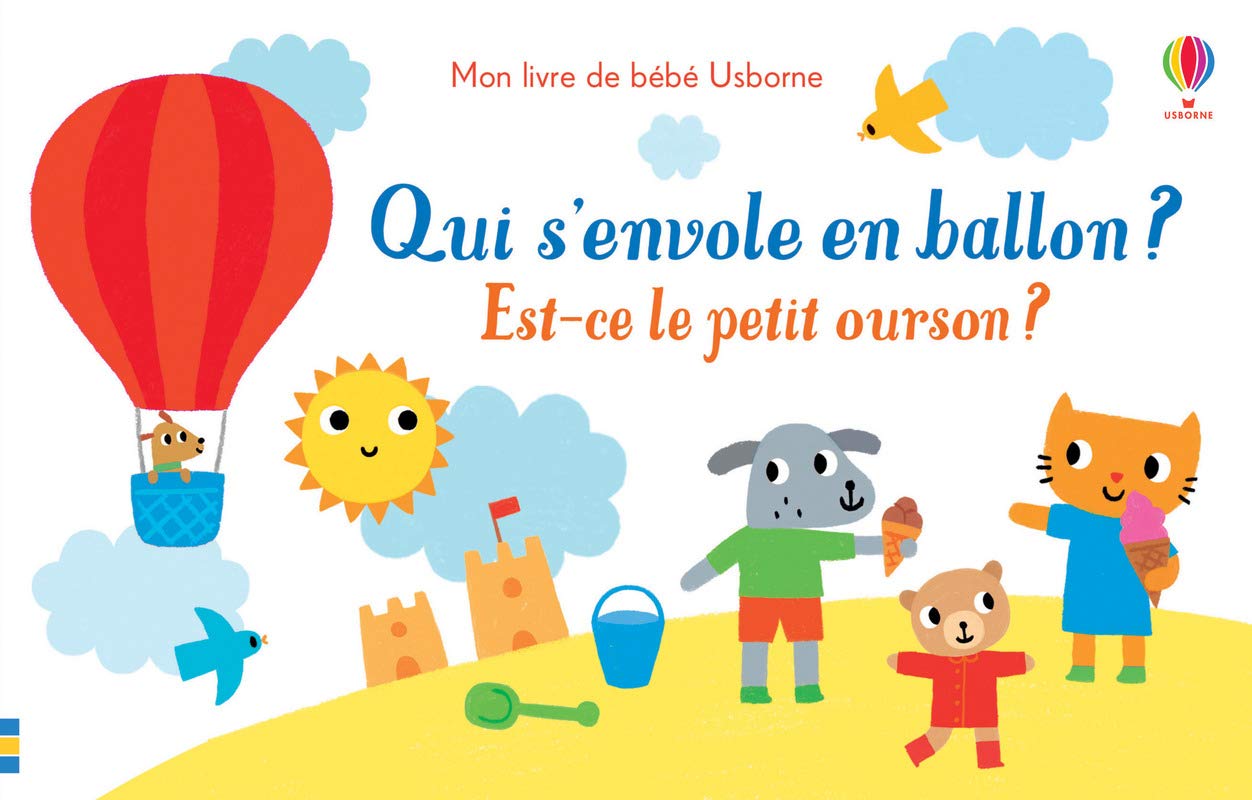 Qui s'envole en ballon ? Est-ce le petit ourson ?- Mon livre de bébé Usborne Non-fiction