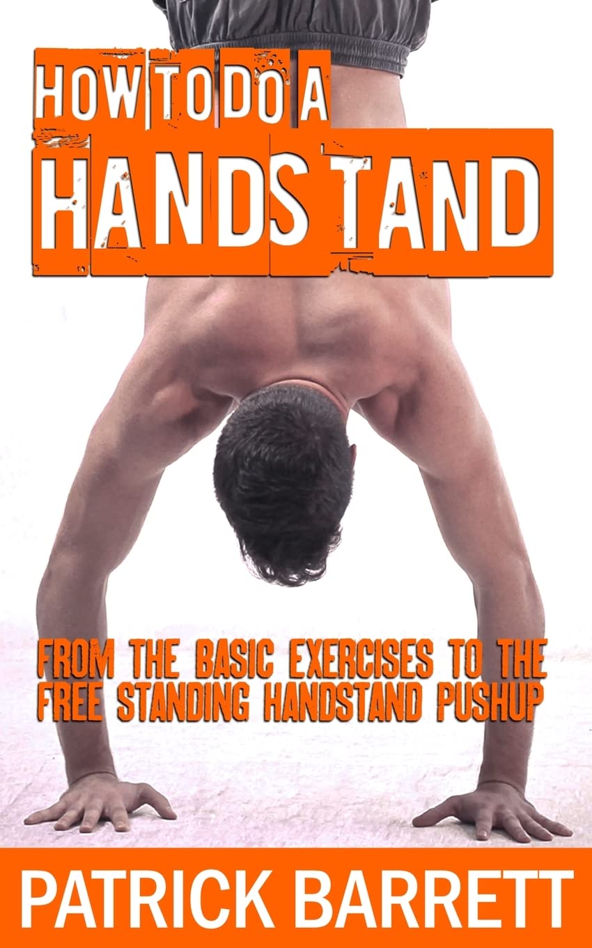How To Do A Handstand: From The Basic Exercises To The Free Standing Handstand Pushup Health, Nutrition & Fitness