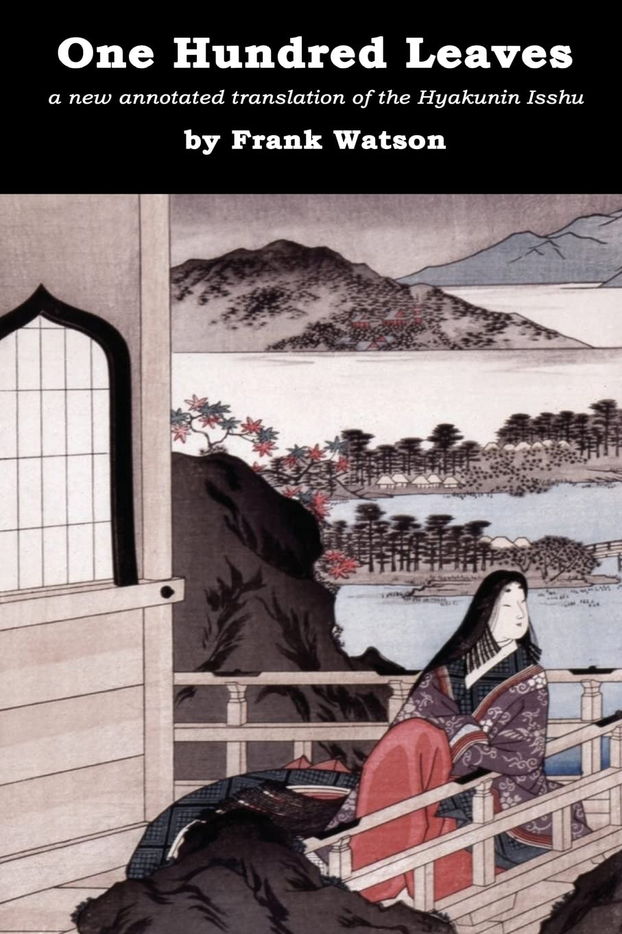 One Hundred Leaves : a new annotated translation of the Hyakunin Isshu Poetry